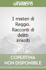 I misteri di Reggio. Racconti di delitti irrisolti