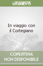 In viaggio con il Cortegiano