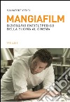 Mangiafilm. Dizionario enciclopedico della cucina al cinema libro di Gelsi Salvatore