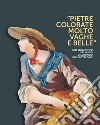 Pietre colorate molto vaghe e belle. Arte senza tempo dal museo dell'opificio delle pietre dure. Ediz. illustrata libro