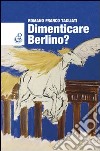 Dimenticare Berlino? libro