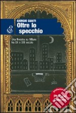 Oltre lo specchio. Una finestra su Milano fra XX e XXI secolo