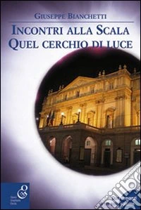 Incontri alla Scala-Quel cerchio di luce libro
