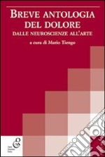 Breve antologia del dolore. Dalle neuroscienze all'arte