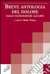 Breve antologia del dolore. Dalle neuroscienze all'arte libro