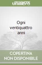 Ogni ventiquattro anni