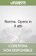 Norma. Opera in 4 atti libro