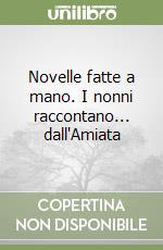 Novelle fatte a mano. I nonni raccontano... dall'Amiata libro