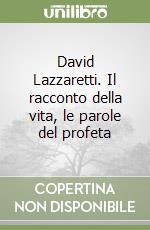 David Lazzaretti. Il racconto della vita, le parole del profeta libro