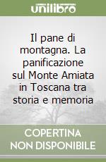 Il pane di montagna. La panificazione sul Monte Amiata in Toscana tra storia e memoria