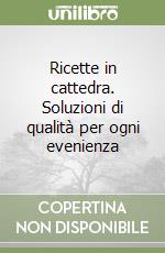 Ricette in cattedra. Soluzioni di qualità per ogni evenienza libro