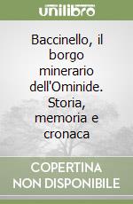 Baccinello, il borgo minerario dell'Ominide. Storia, memoria e cronaca libro