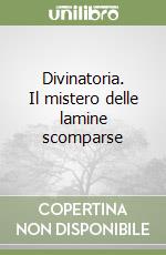 Divinatoria. Il mistero delle lamine scomparse