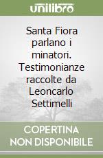 Santa Fiora parlano i minatori. Testimonianze raccolte da Leoncarlo Settimelli libro