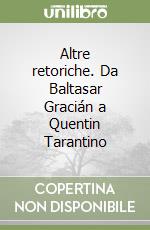 Altre retoriche. Da Baltasar Gracián a Quentin Tarantino libro