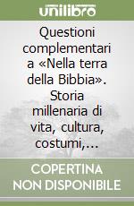 Questioni complementari a «Nella terra della Bibbia». Storia millenaria di vita, cultura, costumi, tradizioni, religioni libro