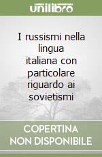 I russismi nella lingua italiana con particolare riguardo ai sovietismi libro