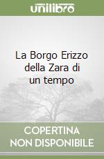 La Borgo Erizzo della Zara di un tempo