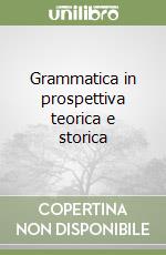 Grammatica in prospettiva teorica e storica libro