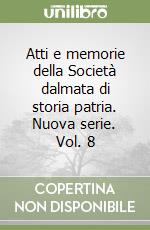 Atti e memorie della Società dalmata di storia patria. Nuova serie. Vol. 8 libro