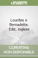 Lourdes e Bernadette. Ediz. inglese
