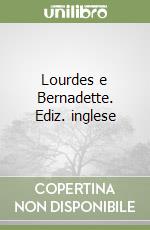 Lourdes e Bernadette. Ediz. inglese libro