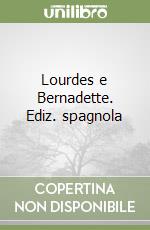 Lourdes e Bernadette. Ediz. spagnola libro