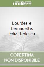 Lourdes e Bernadette. Ediz. tedesca