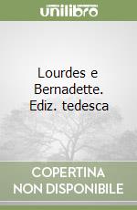 Lourdes e Bernadette. Ediz. tedesca libro