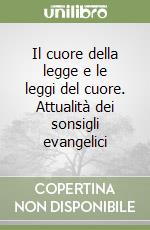 Il cuore della legge e le leggi del cuore. Attualità dei sonsigli evangelici libro