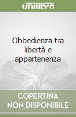 Obbedienza tra libertà e appartenenza