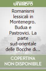 Romanismi lessicali in Montenegro. Budua e Pastrovici. La parte sud-orientale delle Bocche di Cattaro