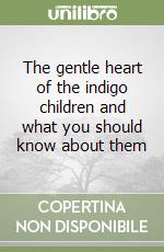 The gentle heart of the indigo children and what you should know about them libro