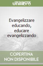 Evangelizzare educando, educare evangelizzando libro