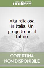 Vita religiosa in Italia. Un progetto per il futuro libro