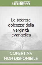 Le segrete dolcezze della verginità evangelica libro