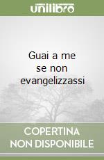 Guai a me se non evangelizzassi