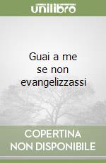 Guai a me se non evangelizzassi libro