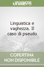 Linguistica e vaghezza. Il caso di pseudo