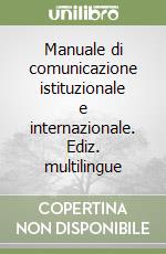 Manuale di comunicazione istituzionale e internazionale. Ediz. multilingue