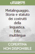 Metalinguaggio. Storia e statuto dei costrutti della linguistica. Ediz. multilingue libro