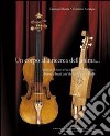 Un corpo alla ricerca dell'anima. Andrea Amati e la nascita del violino-Andrea Amati and the birth of the violin. Ediz. bilingue libro