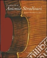 I violoncelli di Antonio Stradivari. Testo inglese a fronte libro