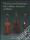 I capolavori cremonesi della Royal Academy of Music. Testo inglese a fronte libro