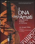 Il DNA degli Amati-The Amatis' DNA. Una dinastia di liutai a Cremona libro