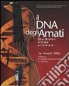 Il DNA degli Amati-The Amatis' DNA. Una dinastia di liutai a Cremona libro di Carlson Bruce; Cacciatori Fausto; Chiesa Carlo