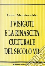 I visigoti e la rinascita culturale del secolo VII libro