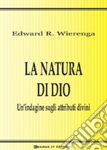 La natura di Dio. Un'indagine sugli attributi divini libro