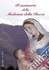 Il Santuario della Madonna della Rocca. Ediz. multilingue libro