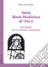 Santa Maria Maddalena de' Pazzi. Una mistica che sa ascoltare e annunziare libro